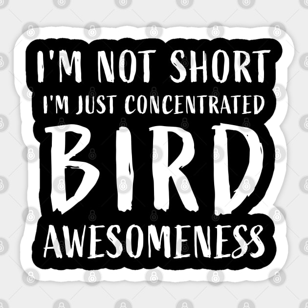 I'm not short, I'm just concentrated bird awesomeness Sticker by sports_hobbies_apparel